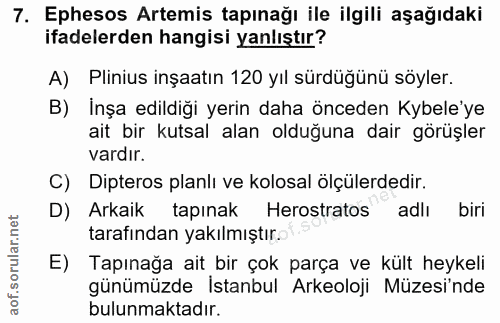 7. soru: Ephesos Artemis tapınağı ile ilgili aşağıdaki ifadelerden hangisi yanlıştır? A) Plinius inşaatın 120 yıl sürdüğünü sö…