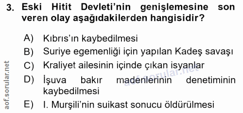 3. soru: Eski Hitit Devleti'nin genişlemesine son veren olay aşağıdakilerden hangisidir? A) Kıbrıs'ın kaybedilmesi B) Suriye e…