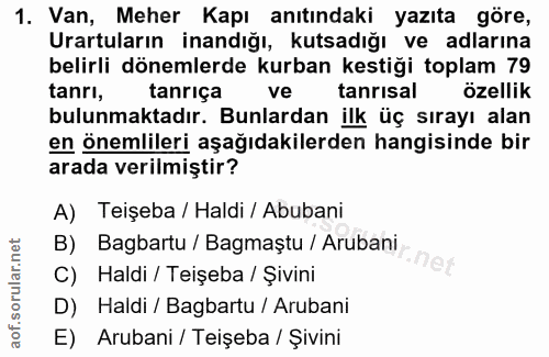 1. soru: Van, Meher Kapı anıtındaki yazıta göre, Urartuların inandığı, kutsadığı ve adlarına belirli dönemlerde kurban kestiği…