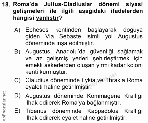18. soru: Roma'da Julius-Cladiuslar dönemi siyasi gelişmeleri ile ilgili aşağıdaki ifadelerden hangisi yanlıştır? A) Ephesos ke…