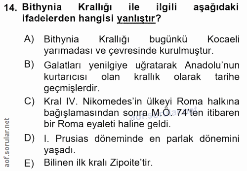 14. soru: Bithynia Krallığı ile ilgili aşağıdaki ifadelerden hangisi yanlıştır? A) Bithynia Krallığı bugünkü Kocaeli yarımadası…
