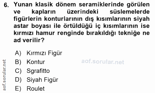 6. soru: Yunan klasik dönem seramiklerinde görülen ve kapların üzerindeki süslemelerde figürlerin konturlarının dış kısımların…