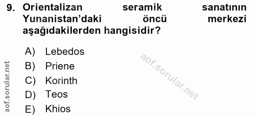9. soru: Orientalizan seramik sanatının Yunanistan'daki öncü merkezi aşağıdakilerden hangisidir? A) Lebedos B) Priene C) Korin…