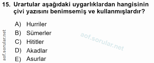 15. soru: Urartular aşağıdaki uygarlıklardan hangisinin çivi yazısını benimsemiş ve kullanmışlardır? A) Hurriler B) Sümerler C)…