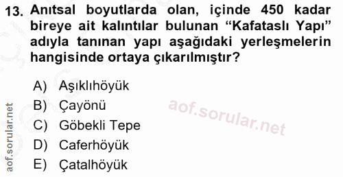 13. soru: Anıtsal boyutlarda olan, içinde 450 kadar bireye ait kalıntılar bulunan "Kafataslı Yapı" adıyla tanınan yapı aşağıdak…