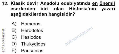12. soru: Klasik devir Anadolu edebiyatında en önemli eserlerden biri olan Historia'nin yazarı aşağıdakilerden hangisidir? A) H…
