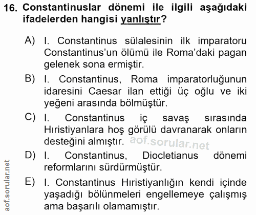 16. soru: Constantinuslar dönemi ile ilgili aşağıdaki ifadelerden hangisi yanlıştır? A) I. Constantinus sülalesinin ilk imparat…