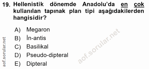 19. soru: Helenistik dönemde Anadolu'da en çok kullanılan tapınak plan tipi aşağıdakilerden hangisidir? A) Megaron B) In-antis…