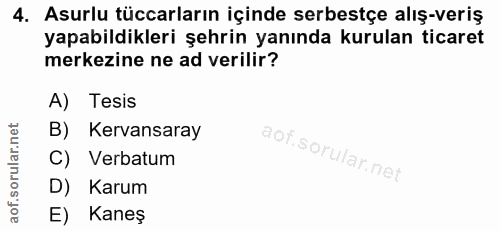 4. soru: Asurlu tüccarların içinde serbestçe alış-veriş yapabildikleri şehrin yanında kurulan ticaret merkezine ne ad verilir?…