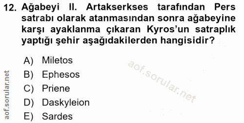 12. soru: Ağabeyi II. Artakserkses tarafından Pers satrabı olarak atanmasından sonra ağabeyine karşı ayaklanma çıkaran Kyros'un…