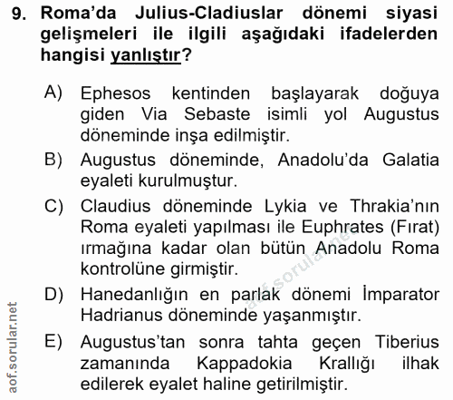 9. soru: Roma'da Julius-Cladiuslar dönemi siyasi gelişmeleri ile ilgili aşağıdaki ifadelerden hangisi yanlıştır? A) Ephesos ke…