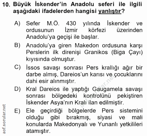 10. soru: Büyük İskender'in Anadolu seferi ile ilgili aşağıdaki ifadelerden hangisi yanlıştır? A) Sefer M.Ö. 430 yılında İskend…