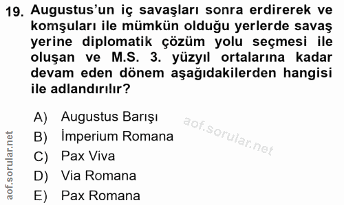 19. soru: Augustus'un iç savaşları sonra erdirerek ve komşuları ile mümkün olduğu yerlerde savaş yerine diplomatik çözüm yolu s…