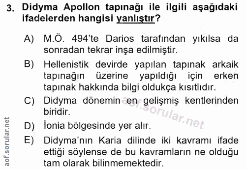 3. soru: Didyma Apollon tapınağı ile ilgili aşağıdaki ifadelerden hangisi yanlıştır? A) M.O. 494'te Darios tarafından yıkılsa…