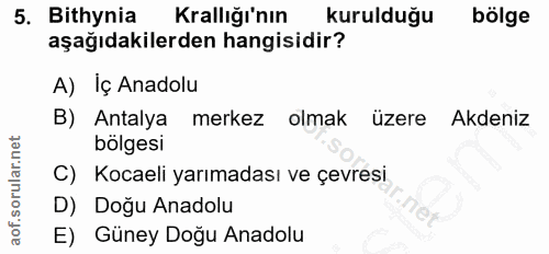 5. soru: Bithynia Krallığı'nın kurulduğu bölge aşağıdakilerden hangisidir? A) Iç Anadolu B) Antalya merkez olmak üzere Akdeniz…
