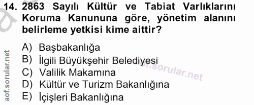 14. soru: 2863 Sayılı Kültür ve Tabiat Varlıklarını Koruma Kanununa göre, yönetim alanını belirleme yetkisi kime aittir? A) Baş…