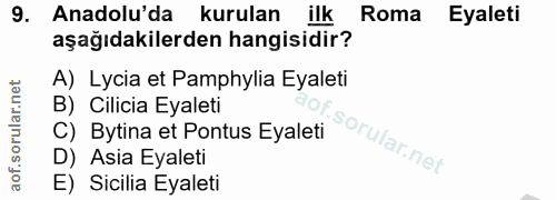 9. soru: Anadolu'da kurulan ilk Roma Eyaleti aşağıdakilerden hangisidir? A) Lycia et Pamphylia Eyaleti B) Cilicia Eyaleti C) B…