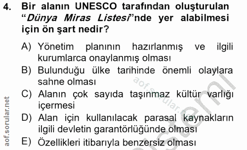 4. soru: Bir alanın UNESCO tarafından oluşturulan "Dünya Miras Listesi'nde yer alabilmesi için ön şart nedir? A) Yönetim planı…