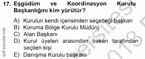 17. soru: Eşgüdüm ve Koordinasyon Kurulu Başkanlığını kim yürütür? A) Kurulun kendi içerisinden seçeceği başkan B) Koruma Bölge…