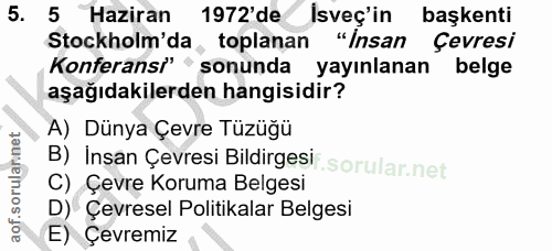 5. soru: 5 Haziran 1972'de Isveç'in başkenti Stockholm'da, toplanan "Insan Çevresi Konferansi" sonunda yayınlanan belge aşağıd…
