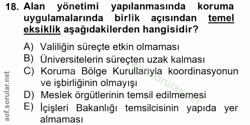 18. soru: Alan yönetimi yapılanmasında koruma uygulamalarında birlik açısından temel eksiklik aşağıdakilerden hangisidir? A) Va…