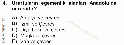 4. soru: Urartuların egemenlik alanları Anadolu'da neresidir? A) Antalya ve çevresi B) İzmir ve Çevresi C) Diyarbakır ve çevre…