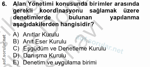 6. soru: Alan Yönetimi konusunda birimler arasında gerekli koordinasyonu sağlamak üzere denetimlerde bulunan yapılanma aşağıda…