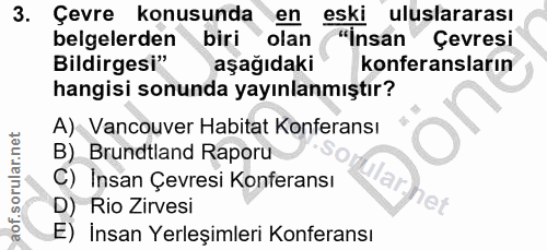3. soru: Çevre konusunda en eski uluslararası belgelerden biri olan "İnsan Çevresi Bildirgesi" aşağıdaki konferansların hangis…