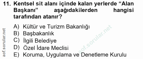 11. soru: Kentsel sit alanı içinde kalan yerlerde "Alan Başkanı" aşağıdakilerden hangisi tarafından atanır? A) Kültür ve Turizm…