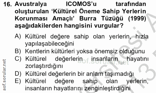 16. soru: Avustralya ICOMOS'u tarafından oluşturulan 'Kültürel Öneme Sahip Yerlerin Korunması Amaçlı' Burra Tüzüğü (1999) aşağı…