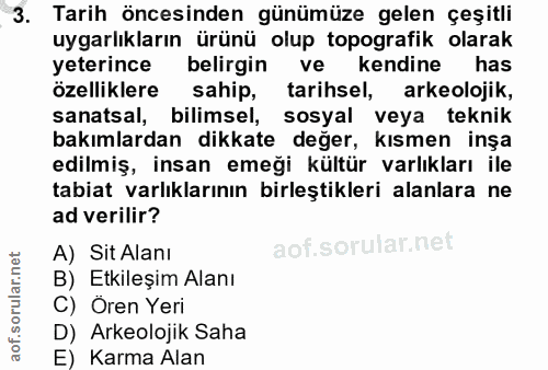 3. soru: Tarih öncesinden günümüze gelen çeşitli uygarlıkların ürünü olup topografik olarak yeterince belirgin ve kendine has…