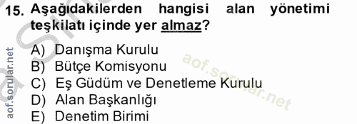 15. soru: Aşağıdakilerden hangisi alan yönetimi teşkilatı içinde yer almaz? A) Danışma Kurulu B) Bütçe Komisyonu C) Eş Güdüm ve…