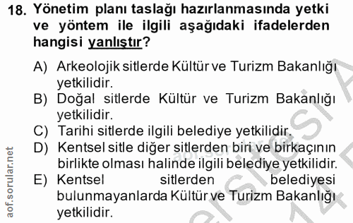 18. soru: Yönetim planı taslağı hazırlanmasında yetki ve yöntem ile ilgili aşağıdaki ifadelerden hangisi yanlıştır? A) Arkeoloj…