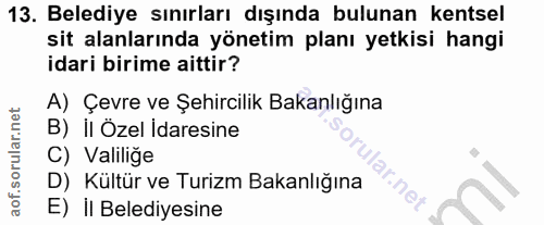13. soru: Belediye sınırları dışında bulunan kentsel sit alanlarında yönetim planı yetkisi hangi idari birime aittir? A) Çevre…