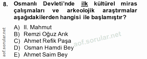 8. soru: Osmanlı Devleti'nde ilk kültürel miras çalışmaları ve arkeolojik araştırmalar aşağıdakilerden hangisi ile başlamıştır…