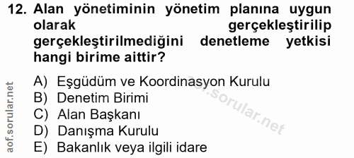 12. soru: Alan yönetiminin yönetim planına uygun olarak gerçekleştirilip gerçekleştirilmediğini denetleme yetkisi hangi birime…