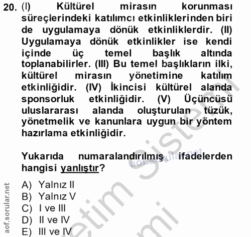 20. soru: (1) Kültürel mirasın korunması süreçlerindeki katılımcı etkinliklerinden biri de uygulamaya dönük etkinliklerdir. (II…