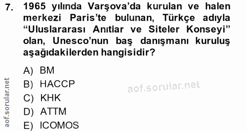 7. soru: 1965 yılında Varşova'da kurulan ve halen merkezi Paris'te bulunan, Türkçe adıyla "Uluslararası Anıtlar ve Siteler Kon…