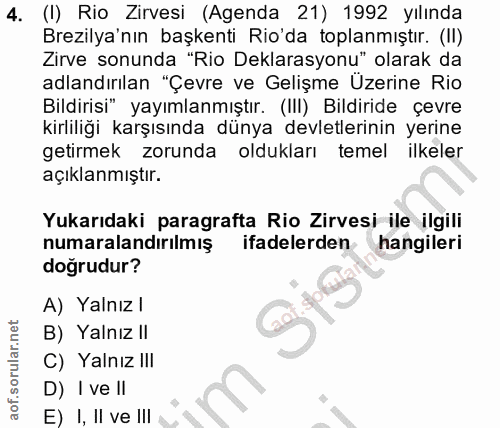 4. soru: (I) Rio Zirvesi (Agenda 21) 1992 yılında Brezilya'nın başkenti Rio'da toplanmıştır. (II) Zirve sonunda "Rio Deklarasy…