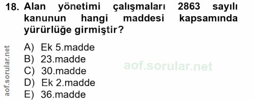 18. soru: Alan yönetimi çalışmaları 2863 sayılı kanunun hangi maddesi kapsamında yürürlüğe girmiştir? A) Ek 5.madde B) 23.madde…