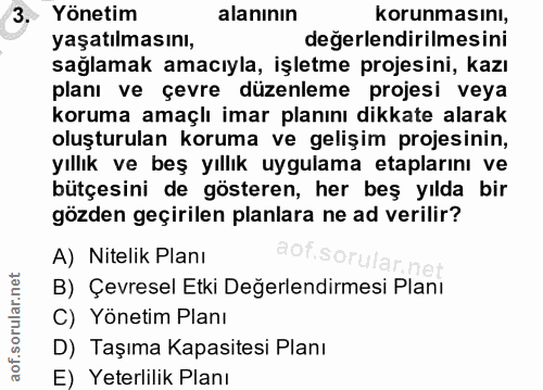 3. soru: Yönetim alanının korunmasını, yaşatılmasını, değerlendirilmesini sağlamak amacıyla, işletme projesini, kazı planı ve…