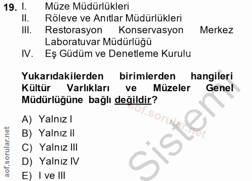 19. soru: 1. Müze Müdürlükleri II. Röleve ve Anıtlar Müdürlükleri III. Restorasyon Konservasyon Merkez Laboratuvar Müdürlüğü IV…