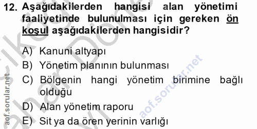 12. soru: Aşağıdakilerden hangisi alan yönetimi faaliyetinde bulunulması için gereken ön koşul aşağıdakilerden hangisidir? A) K…