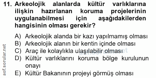 11. soru: Arkeolojik alanlarda kültür varlıklarına ilişkin hazırlanan koruma projelerinin uygulanabilmesi için aşağıdakilerden…