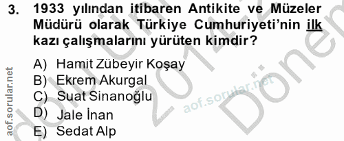 3. soru: 1933 yılından itibaren Antikite ve Müzeler Müdürü olarak Türkiye Cumhuriyeti'nin ilk kazı çalışmalarını yürüten kimdi…