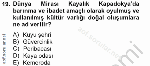 19. soru: Dünya Mirası Kayalık Kapadokya'da barınma ve ibadet amaçlı olarak oyulmuş ve kullanılmış kültür varlığı doğal oluşuml…
