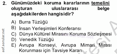 2. soru: Günümüzdeki koruma kararlarının temelini oluşturan uluslararası belge aşağıdakilerden hangisidir? A) Burra Tüzüğü B)…