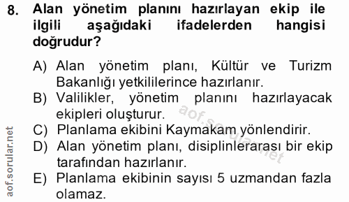 8. soru: Alan yönetim planını hazırlayan ekip ile ilgili aşağıdaki ifadelerden hangisi doğrudur? A) Alan yönetim planı, Kültür…