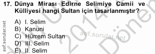 17. soru: Dünya Mirası Edirne Selimiye Camii ve Külliyesi hangi Sultan için tasarlanmıştır? A) I. Selim B) Kanuni C) Hürrem Sul…