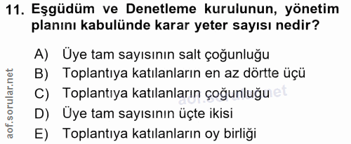 11. soru: Eşgüdüm ve Denetleme kurulunun, yönetim planını kabulünde karar yeter sayısı nedir? A) Uye tam sayısının salt çoğunlu…